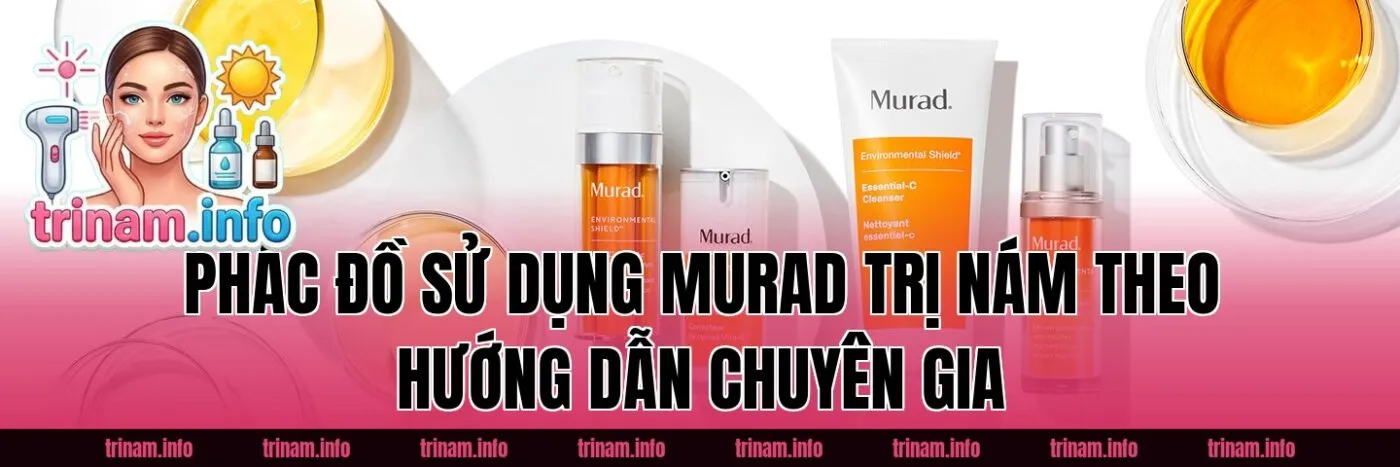 Phác đồ sử dụng Murad trị nám theo hướng dẫn chuyên gia