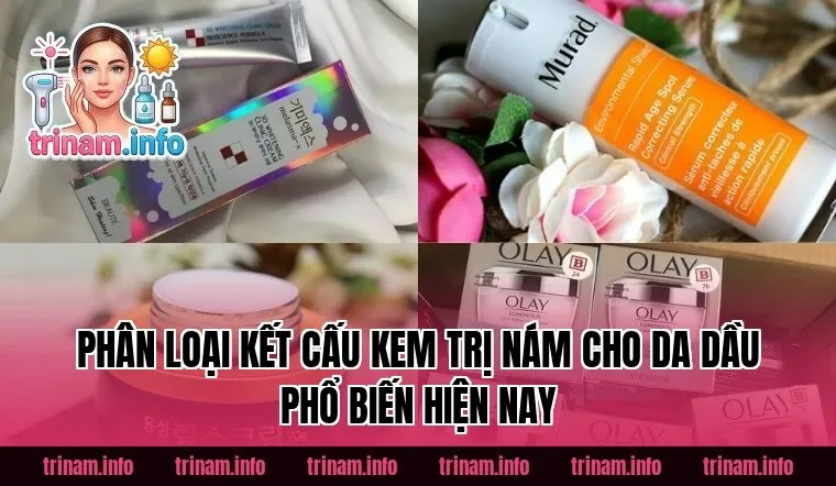 Phân loại kết cấu kem trị nám cho da dầu phổ biến hiện nay