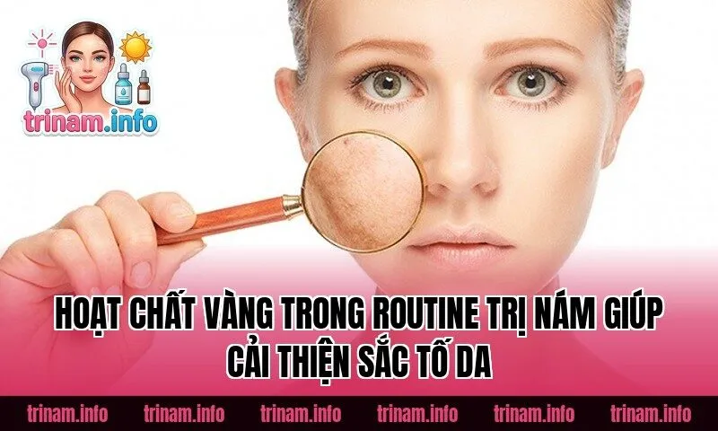 Hoạt chất vàng trong routine trị nám giúp cải thiện sắc tố da