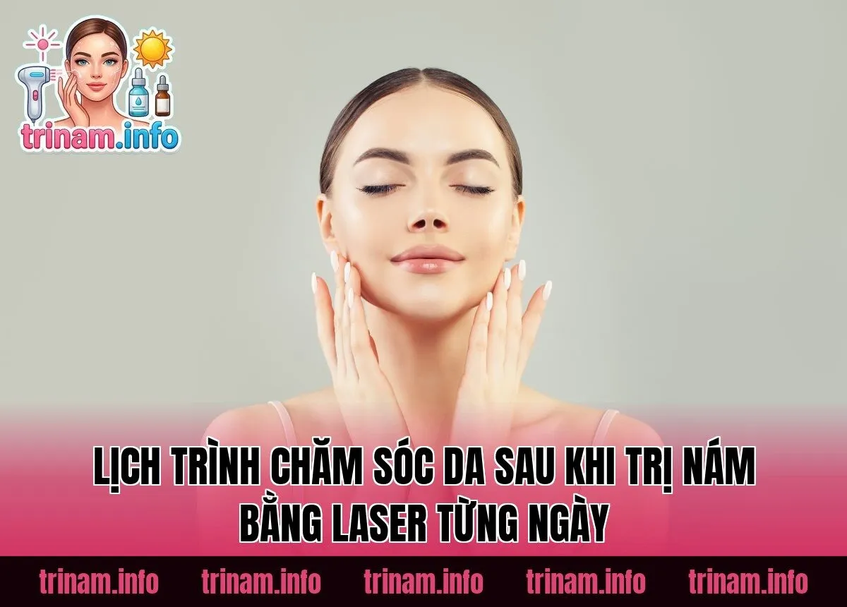 Lịch trình chăm sóc da sau khi trị nám bằng laser từng ngày