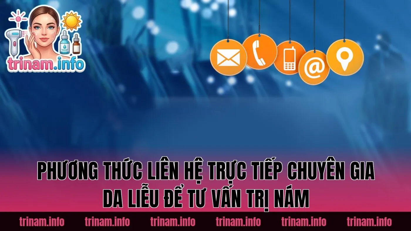 Phương thức liên hệ trực tiếp chuyên gia da liễu để tư vấn trị nám