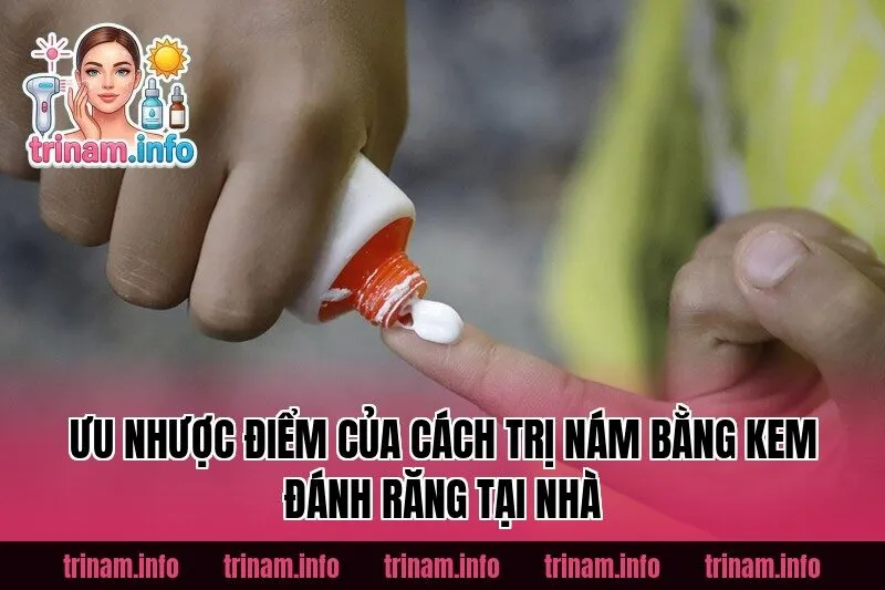 Ưu nhược điểm của cách trị nám bằng kem đánh răng tại nhà
