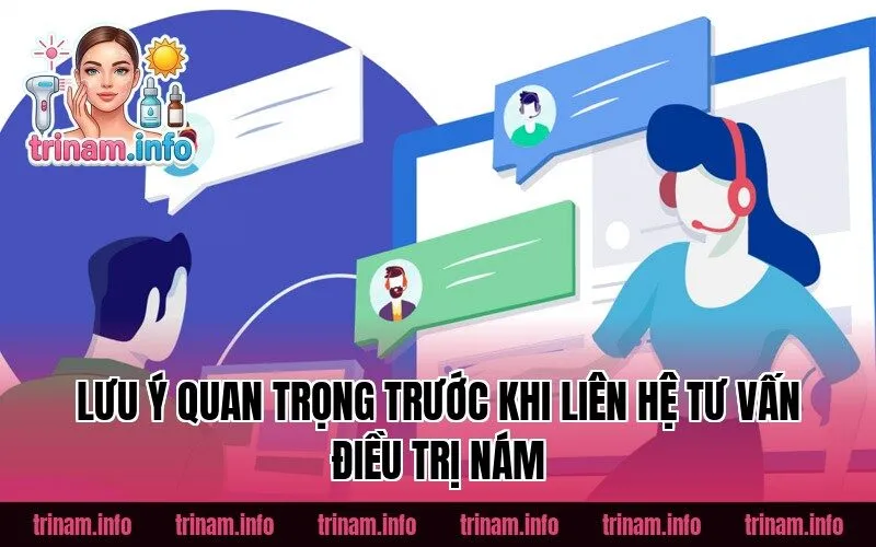 Lưu ý quan trọng trước khi liên hệ tư vấn điều trị nám