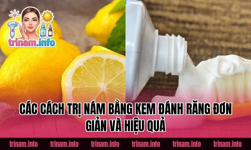 Các cách trị nám bằng kem đánh răng đơn giản và hiệu quả