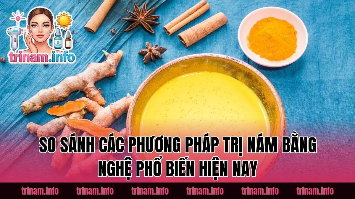 So sánh các phương pháp trị nám bằng nghệ phổ biến hiện nay