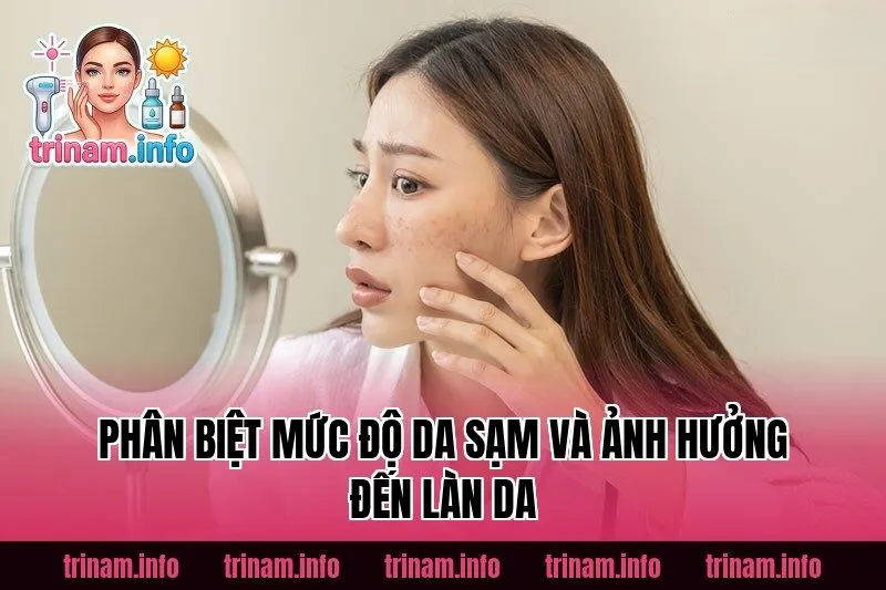 Phân biệt mức độ da sạm và ảnh hưởng đến làn da