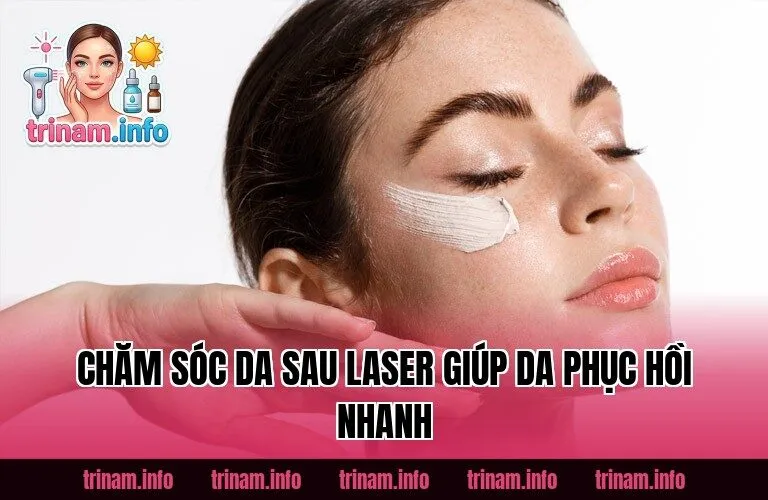 Chăm Sóc Da Sau Laser Giúp Da Phục Hồi Nhanh