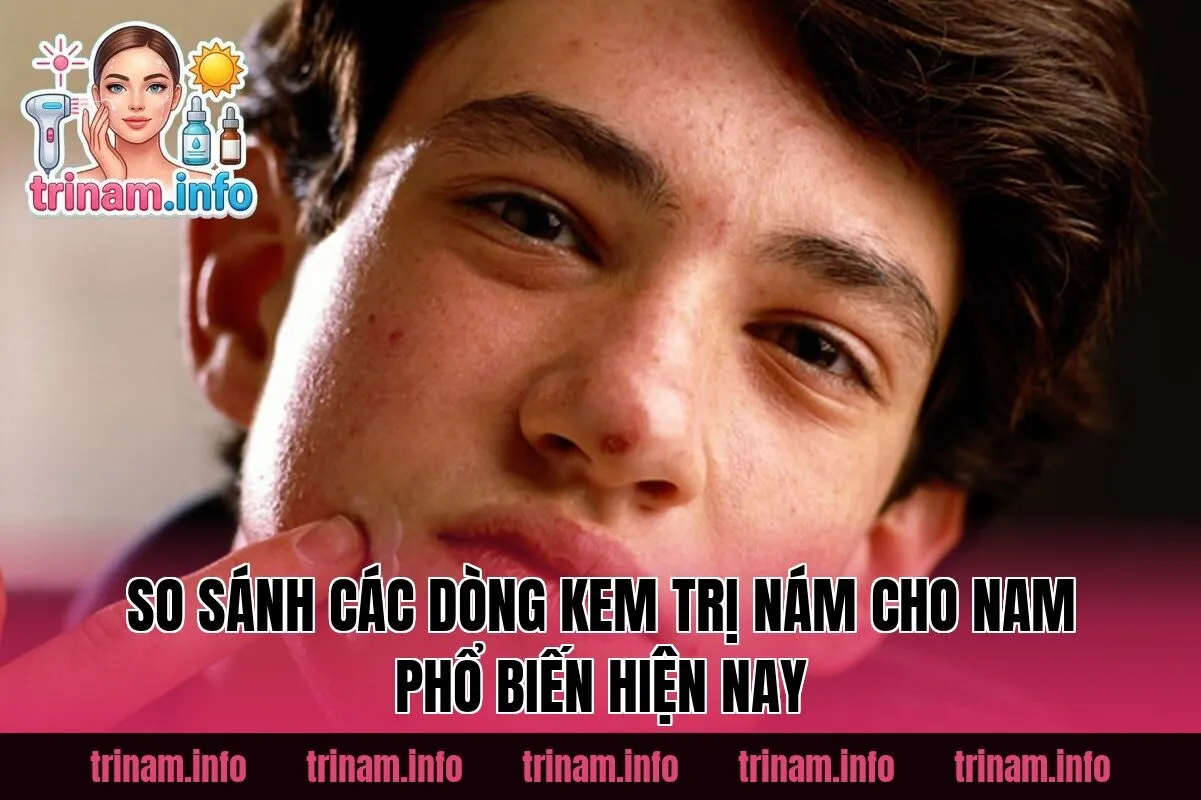 So sánh các dòng kem trị nám cho nam phổ biến hiện nay
