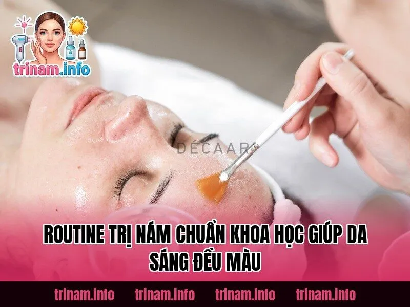 Routine Trị Nám Chuẩn Khoa Học Giúp Da Sáng Đều Màu