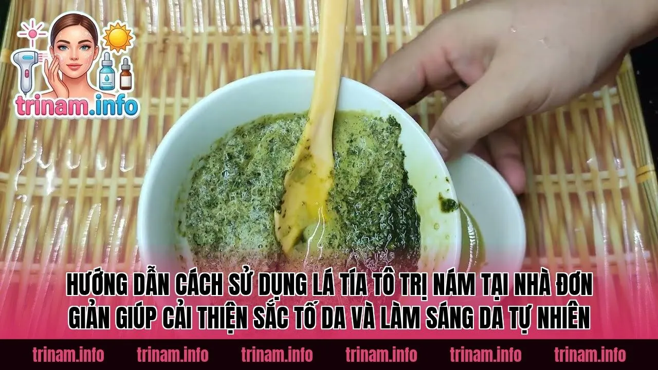 Hướng dẫn cách sử dụng lá tía tô trị nám tại nhà đơn giản giúp cải thiện sắc tố da và làm sáng da tự nhiên