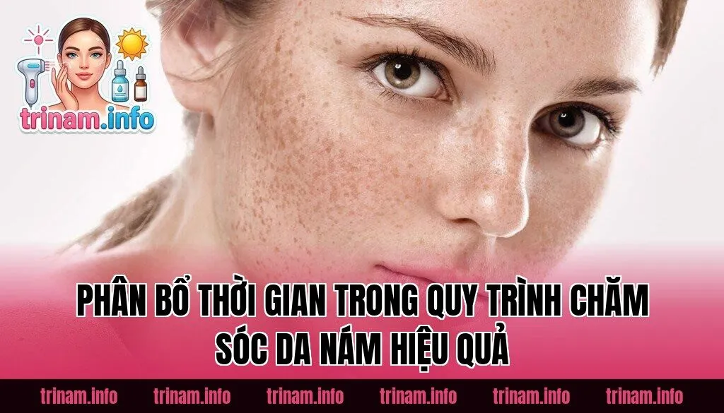 Phân bổ thời gian trong quy trình chăm sóc da nám hiệu quả