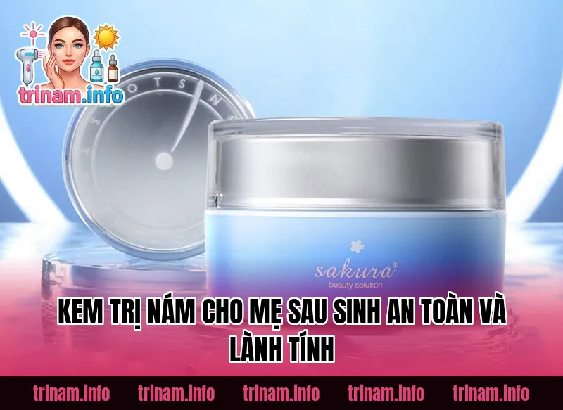 Kem Trị Nám Cho Mẹ Sau Sinh An Toàn Và Lành Tính
