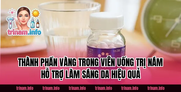 Thành phần vàng trong viên uống trị nám hỗ trợ làm sáng da hiệu quả