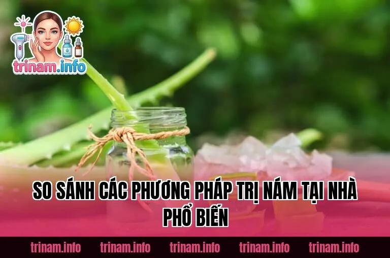 So sánh các phương pháp trị nám tại nhà phổ biến