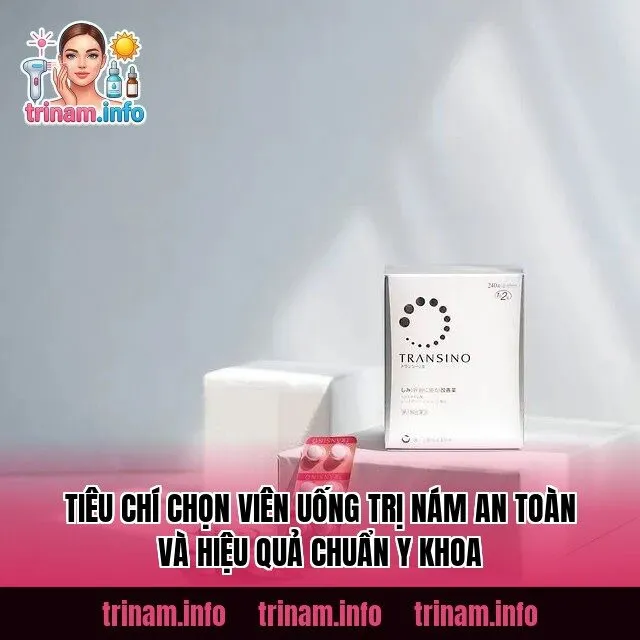 Tiêu chí chọn viên uống trị nám an toàn và hiệu quả chuẩn y khoa