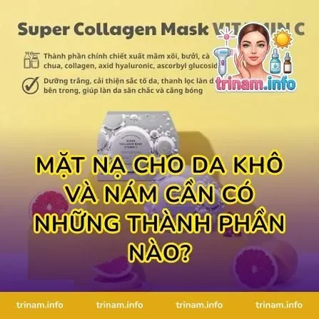 Mặt Nạ Cho Da Khô Và Nám Cần Có Những Thành Phần Nào?